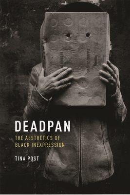 Deadpan: The Aesthetics of Black Inexpression - Post, Tina