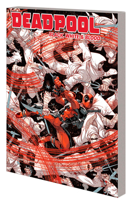 Deadpool: Black, White & Blood Treasury Edition - Stokoe, James, and Portacio, Whilce, and Noto, Phil