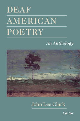 Deaf American Poetry: An Anthology - Clark, John Lee (Editor)