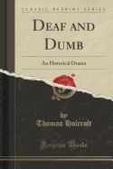 Deaf and Dumb: An Historical Drama (Classic Reprint)