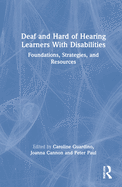 Deaf and Hard of Hearing Learners With Disabilities: Foundations, Strategies, and Resources
