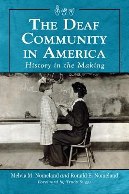 Deaf Community in America: History in the Making - Nomeland, Melvia M, and Nomeland, Ronald E