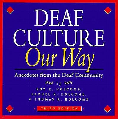 Deaf Culture Our Way: Anecdotes from the Deaf Community - Holcomb, Roy K, and Holcomb, Samuel K, and Holcomb, Thomas K, Professor