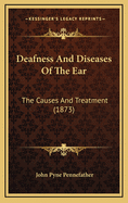 Deafness and Diseases of the Ear: The Causes and Treatment (1873)