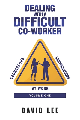 Dealing with a Difficult Co-Worker - Lee, David
