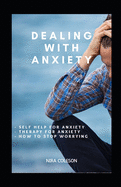 Dealing with Anxiety: Self help for anxiety, therapy for anxiety, how to stop worrying