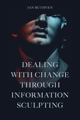 Dealing with Change Through Information Sculpting - Ruthven, Ian