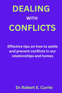 Dealing with Conflicts: Effective tips on how to settle and prevent conflicts in our relationships and homes