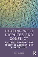 Dealing with Disputes and Conflict: A Self-Help Tool-Kit for Resolving Arguments in Everyday Life