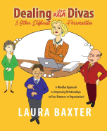 Dealing with Divas and Other Difficult Personalities: A Mindful Approach to Improving Relationships in Your Business or Organization!