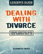 Dealing with Divorce Leader's Guide: Finding Direction When Your Parents Split Up