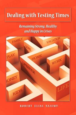 Dealing with Testing Times: Remaining Strong, Healthy and Happy in Crises - Najemy, Robert Elias