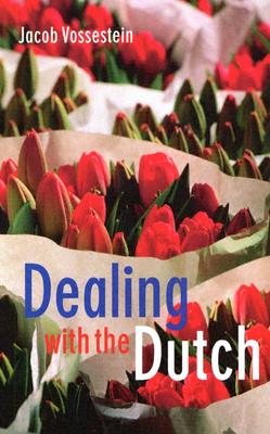 Dealing with the Dutch: The Cultural Context of Business and Work in the Netherlands - Vossestein, Jacob