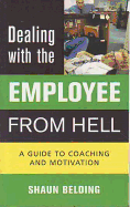 Dealing with the Employee from Hell: A Guide to Coaching and Motivation