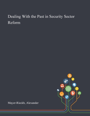 Dealing With the Past in Security Sector Reform - Mayer-Rieckh, Alexander