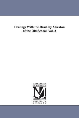 Dealings With the Dead. by A Sexton of the Old School. Vol. 2 - Sargent, Lucius Manlius