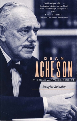 Dean Acheson: The Cold War Years, 1953-71 - Brinkley, Douglas G