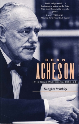 Dean Acheson: The Cold War Years, 1953-71 - Brinkley, Douglas