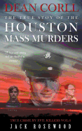 Dean Corll: The True Story of The Houston Mass Murders: Historical Serial Killers and Murderers