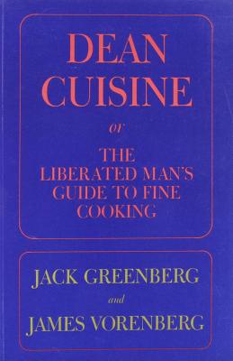 Dean Cuisine: Or the Liberated Man S Guide to Fine Cooking - Greenberg, Jack, and Vorenberg, James