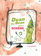 Dean the Bean gets a Screen: A funny and cute rhyming book for kids ages 4-10 that helps teach important life lessons about screen addiction