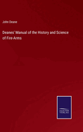 Deanes' Manual of the History and Science of Fire-Arms