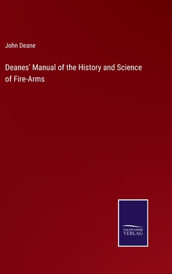 Deanes' Manual of the History and Science of Fire-Arms - Deane, John