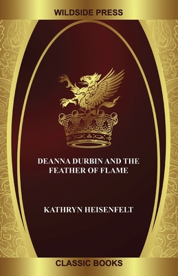 Deanna Durbin and the Feather of Flame - Heisenfelt, Kathryn
