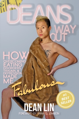 Dean's Way Out: How Overcoming Eating Disorders, Trauma, and Depression Made Me Fabulous! - Lin, Dean, and Johnson, Brian D (Foreword by), and Payne, Lexa (Photographer)