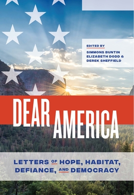 Dear America: Letters of Hope, Habitat, Defiance, and Democracy - Buntin, Simmons (Editor), and Dodd, Elizabeth (Editor), and Sheffield, Derek (Editor)