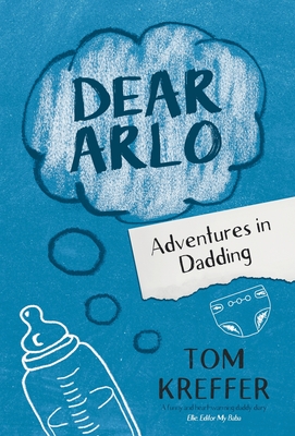 Dear Arlo: Adventures in Dadding - Kreffer, Tom