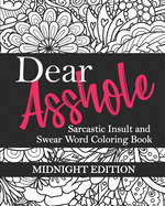 Dear Asshole: Sarcastic Insult and Swear Word Coloring Book, Midnight Edition: Funny Snarky Colouring Page Comebacks and Put Downs for Dealing with Jerks, Dark Chalkboard Frames