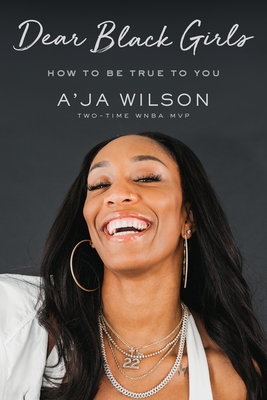 Dear Black Girls: How to Be True to You - Wilson, A'Ja