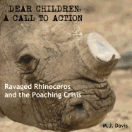 Dear Children: A Call to Action: Ravaged Rhinoceros and the Poaching Crisis