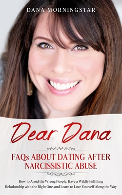 Dear Dana: FAQs About Dating After Narcissistic Abuse: FAQs - Morningstar, Dana