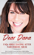 Dear Dana FAQs About Dating After Narcissistic Abuse: How to Avoid the Wrong People, Have a Wildly Fulfilling Relationship with the Right One, and Learn to Love Yourself Along the Way