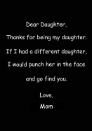 Dear Daughter, Thanks for Being My Daughter: Journal with a Funny Message on the Cover from Mom