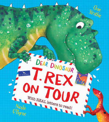 Dear Dinosaur: T. Rex on Tour: With Real Letters to Read! - Strathie, Chae