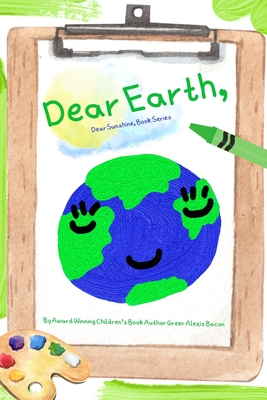 Dear Earth,: A Children's Story About The Positive Impact Of The Earth - Bacon, Greer Alexis