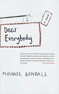Dear Everybody: A Novel Written in the Form of Letters, Diary Entries, Encyclopedia Entries, Conversations with Various People, Notes Sent Home from Teachers, Newspaper Articles, Psychological Evaluations, Weather Reports, a Missing Person Flyer, a...