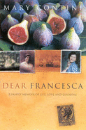 Dear Francesca: A Family Memoir of Life, Love and Cooking - Contini, Mary
