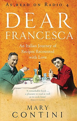 Dear Francesca: An Italian Journey of Recipes Recounted with Love - Contini, Mary