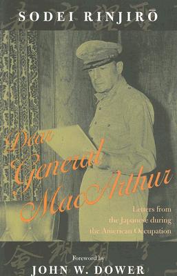 Dear General MacArthur: Letters from the Japanese During the American Occupation - Rinjiro, Sodei, and Junkerman, John (Editor), and Dower, John (Foreword by)
