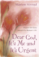Dear God, it's Me and it's Urgent: Prayers for Every Season of a Woman's Life