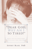 "Dear God, Why Am I So Tired?"