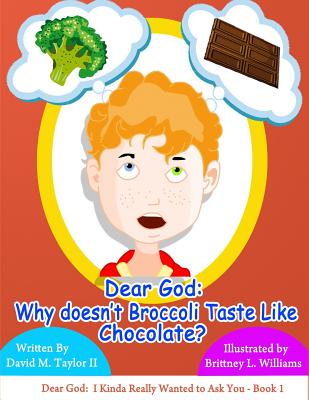 Dear God: Why Doesn't Broccoli Taste Like Chocolate? - Taylor 2, David M