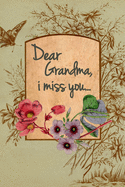 Dear Grandma, I miss you: Dear Grandma I miss you - Letters to my Grandma - This journal is filled with space to write letters to your Grandma along with a place to write down thankfulness and a place to doodle.