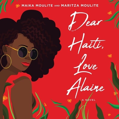 Dear Haiti, Love Alaine - Moulite, Maika, and Moulite, Maritza, and Turpin, Bahni (Read by)