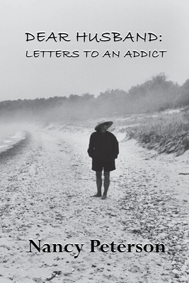 Dear Husband: Letters to an Addict - Peterson, Nancy