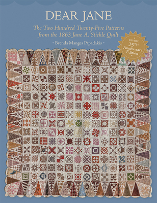 Dear Jane: The Two Hundred Twenty-Five Patterns from the 1863 Jane A. Stickle Quilt - Papadakis, Brenda Manges
